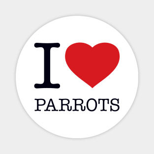 I LOVE PARROTS Magnet